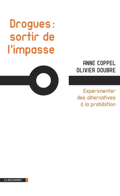 Drogues : sortir de l'impasse - Anne Coppel, Olivier Doubre - La Découverte