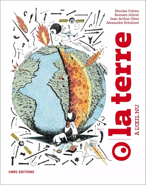 La Terre à l'oeil nu - Nicolas Coltice, Romain Jolivet, Jean-Arthur Olive, Alexandre Schubnel - CNRS editions