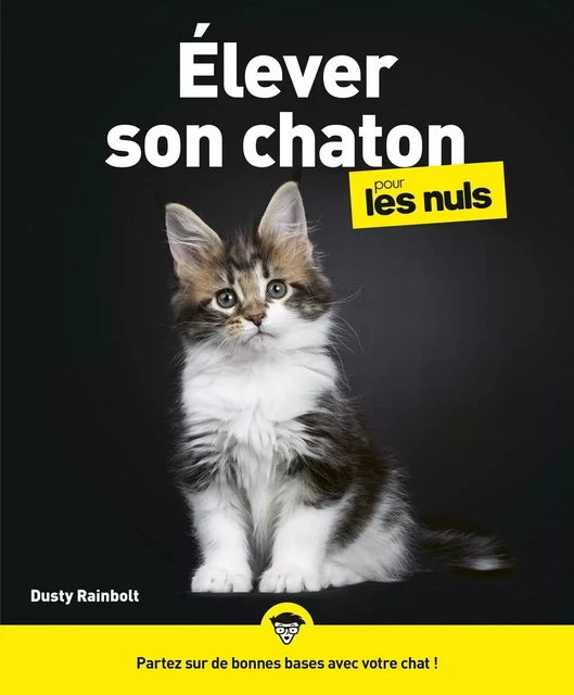 Élever son chaton pour les Nuls : Livre pour maîtriser le comportement du chaton, Mieux comprendre son chat, Adopter un chaton sereinement et partir sur de bonnes bases avec votre nouveau compagnon - Dusty Rainbolt - edi8