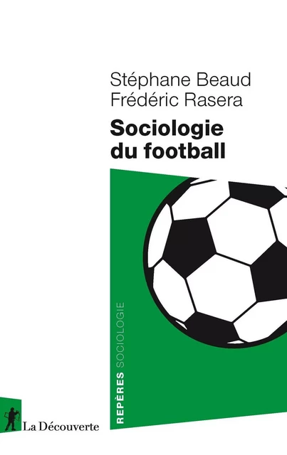 Sociologie du football - Stéphane Beaud, Frédéric Rasera - La Découverte