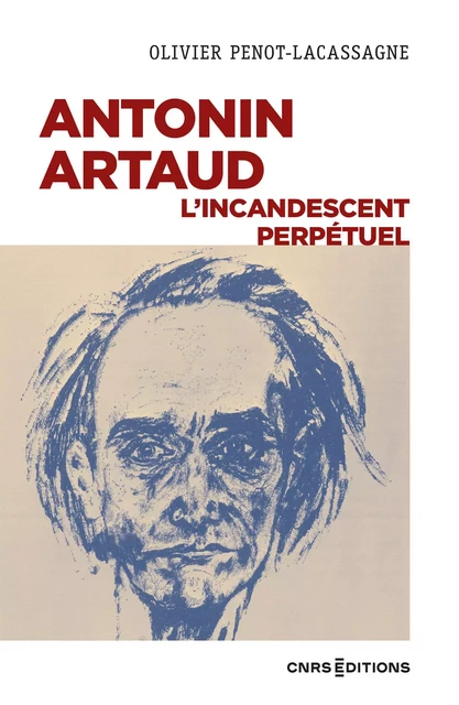 Antonin Artaud, l'incandescent perpétuel - Olivier Penot-Lacassagne - CNRS editions