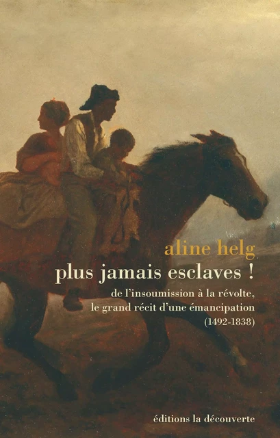 Plus jamais esclaves ! - Aline Helg - La Découverte