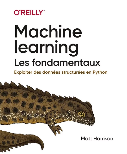 Machine Learning Les fondamentaux - collection O'Reilly - Matt Harrison - edi8