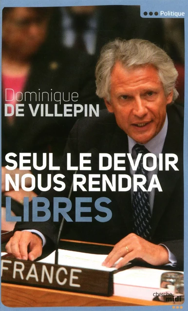 Seul le devoir nous rendra libres - Dominique de VILLEPIN - Cherche Midi