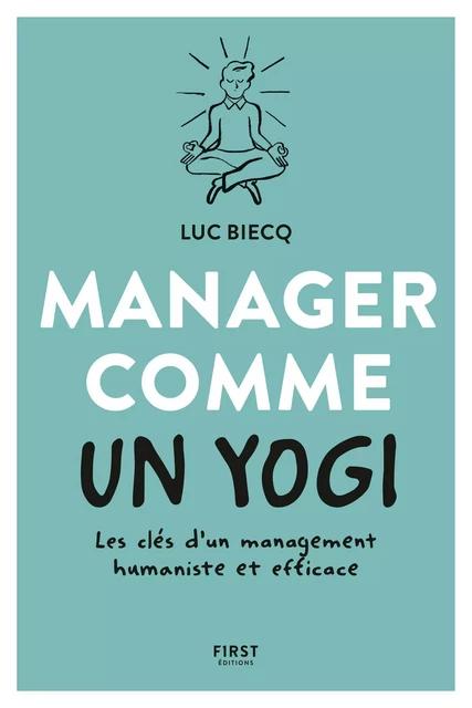 Manager comme un yogi - Les clés d'un management humaniste et efficace - Luc Biecq - edi8