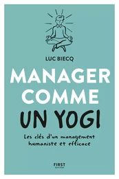 Manager comme un yogi - Les clés d'un management humaniste et efficace