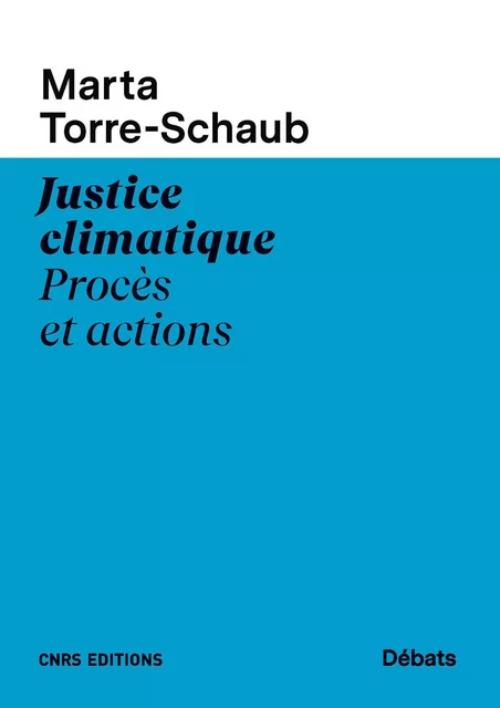 Justice climatique. Procès et actions - Marta Torre-Schaub - CNRS editions