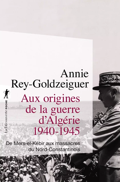 Aux origines de la guerre d'Algérie, 1940-1945 - Annie Rey-Goldzeiguer - La Découverte