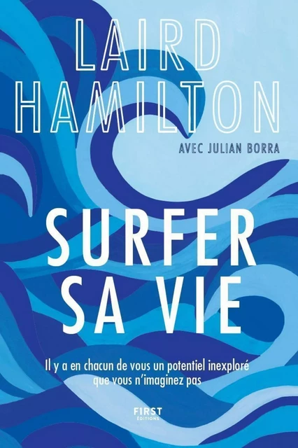 Surfer sa vie - Il y a en chacun de vous un potentiel inexploré que vous n'imaginez même pas - Laird Hamilton - edi8