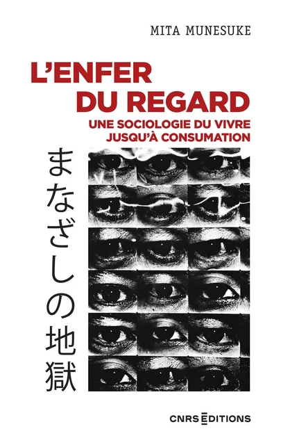 L'enfer du regard - une sociologie du vivre jusqu'à consumation - Mita Munesuke - CNRS editions