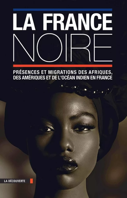 La France noire en textes - Pascal Blanchard, Sylvie Chalaye, Éric Deroo, Dominic Thomas, Mahamet Timera - La Découverte