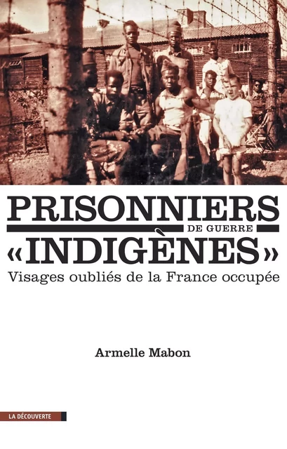 Prisonniers de guerre "indigènes" - Armelle Mabon - La Découverte