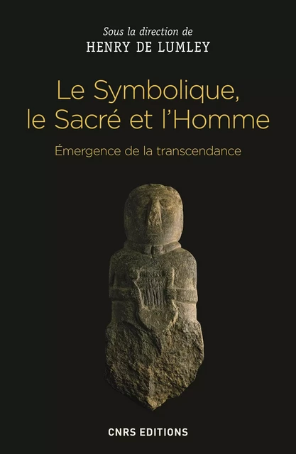 Le Symbolique, le Sacré et l'Homme. Emergence de la transcendance - Henry de Lumley - CNRS editions