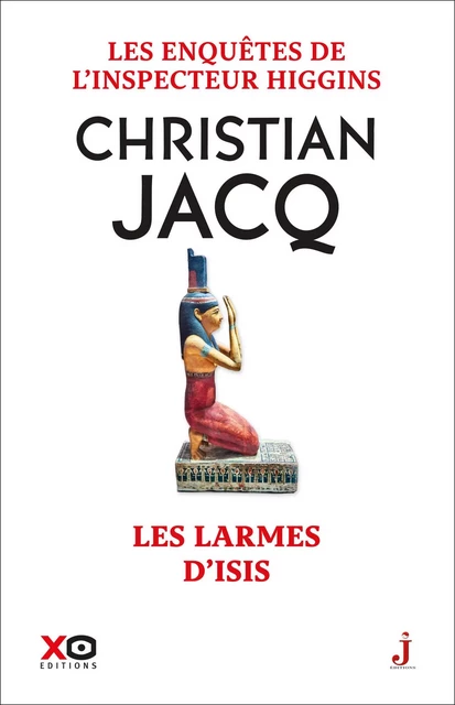 Les enquêtes de l'inspecteur Higgins - Tome 49 Les Larmes d'Isis - Christian Jacq - XO éditions