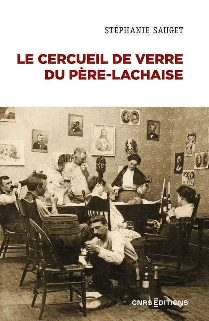 Le cercueil de verre du Père-Lachaise - Stéphanie Sauget - CNRS editions