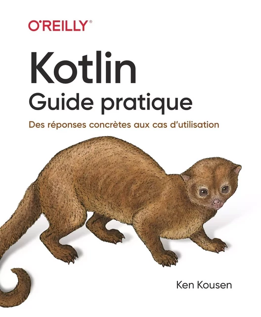 Kotlin les fondamentaux - Une approche concrète pour tous les cas pratiques - collection O'Reilly - - Ken Kousen - edi8