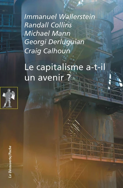 Le capitalisme a-t-il un avenir ? - Immanuel Wallerstein, Randall Collins, Michaël Mann, Georgi Derluguian, Craig Calhoun - La Découverte