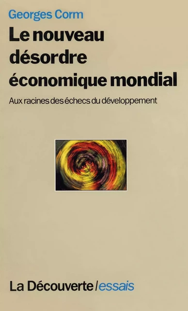 Le nouveau désordre économique mondial - Georges Corm - La Découverte