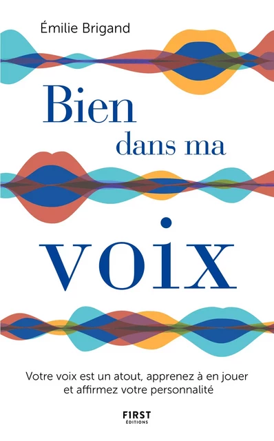 Bien dans ma voix - Votre voix est un atout, apprenez à en jouer et affirmez votre personnalité - Emilie Brigand - edi8