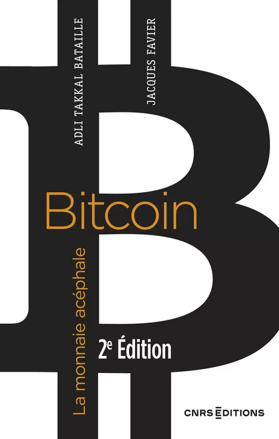 Bitcoin - La monnaie acéphale (2e édition) - Jacques Favier, Adli Takkal Bataille - CNRS editions