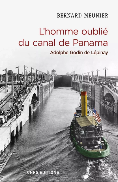 L'homme oublié du canal de Panama. Adolphe Godin de Lépinay - Bernard Meunier - CNRS editions