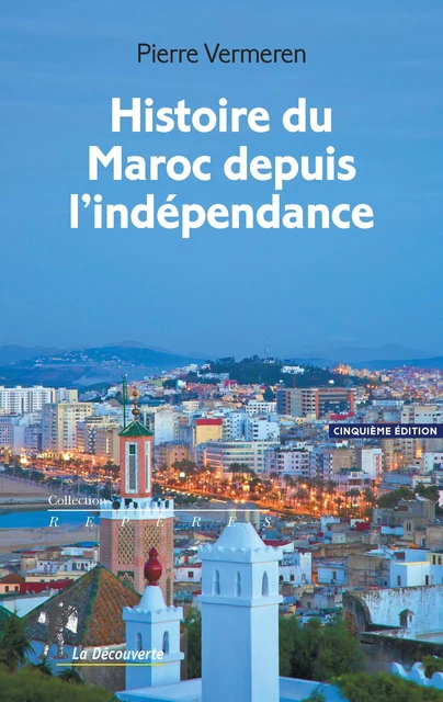 Histoire du Maroc depuis l'indépendance - Pierre Vermeren - LA DECOUVERTE