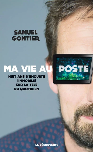 Ma vie au poste - Samuel Gontier - La Découverte