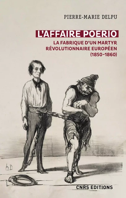 L'affaire Poerio (1851-1859). La fabrique d'un martyr révolutionnaire européen - Pierre-Marie Delpu - CNRS editions