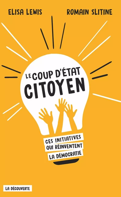 Le coup d'État citoyen - Elisa Lewis, Romain Slitine - La Découverte