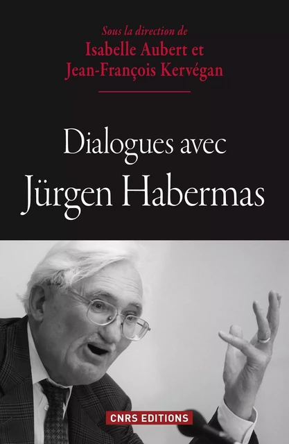 Dialogues avec Jürgen Habermas - Jean-François Kervégan, Isabelle Aubert - CNRS editions