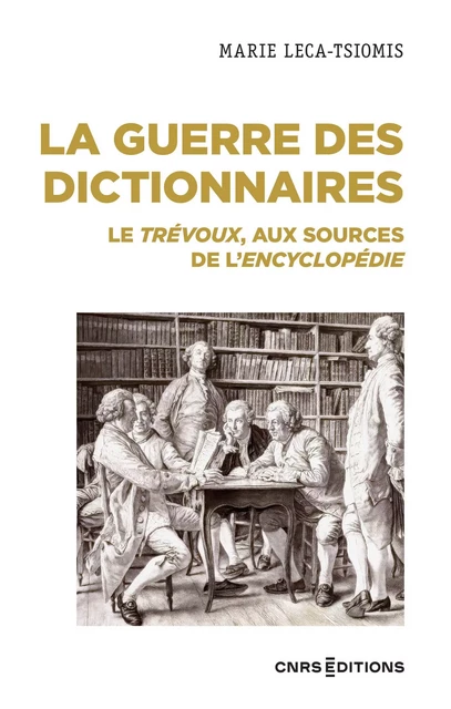 La guerre des dictionnaires - Le Trévoux, aux sources de l'Encyclopédie - Marie Leca-Tsiomis - CNRS editions