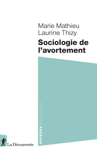 Sociologie de l'avortement - Marie Mathieu, Laurine Thizy - La Découverte