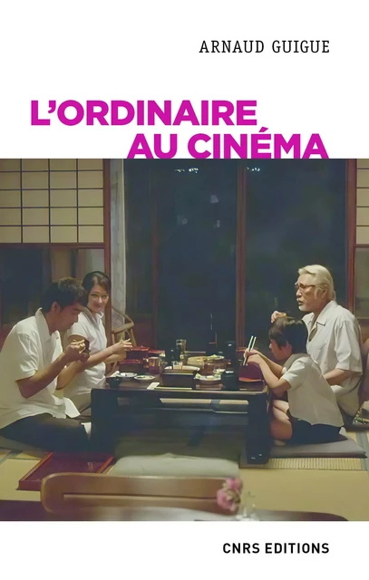 L'ordinaire au cinéma - Arnaud Guigue - CNRS editions