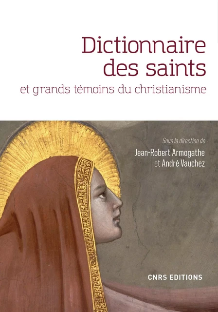 Dictionnaire des saints et grands témoins du christianisme - Jean-Robert Armogathe, André Vauchez - CNRS editions