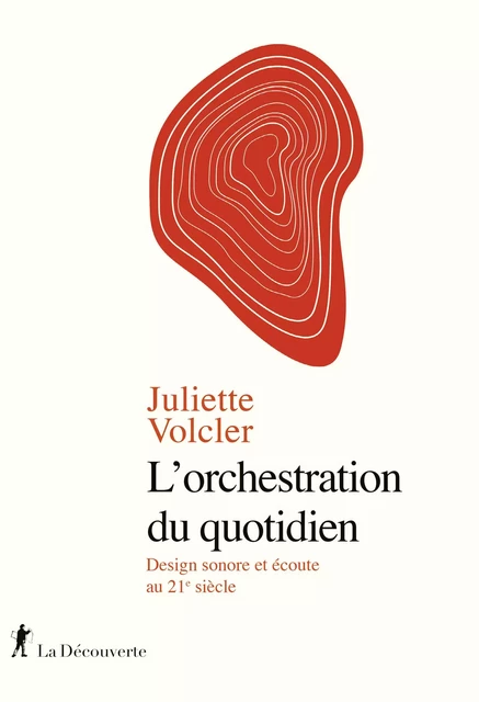 L'orchestration du quotidien - Juliette Volcler - La Découverte