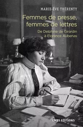 Femmes de presse, femmes de lettres - De Delphine de Girardin à Florence Aubenas