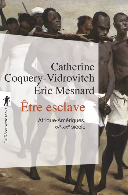 Être esclave - Catherine Coquery-Vidrovitch, Éric MESNARD - La Découverte