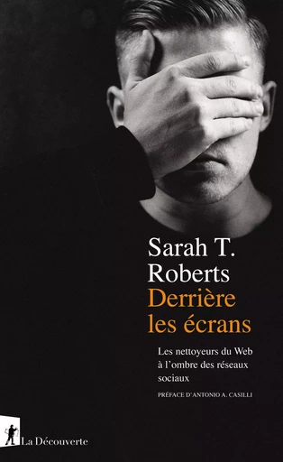 Derrière les écrans - Sarah T Roberts - La Découverte