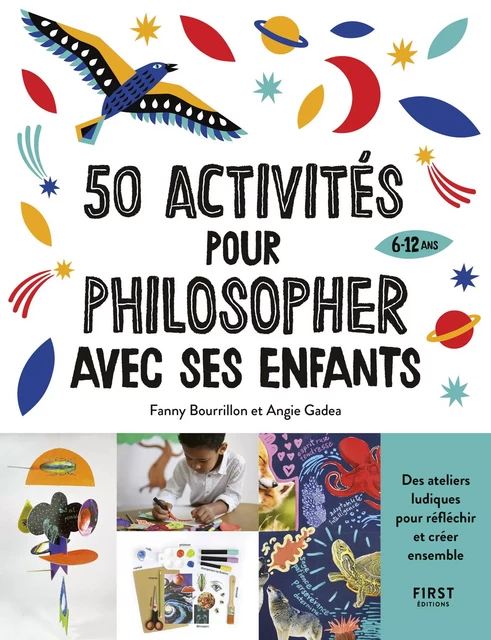 50 activités pour philosopher avec ses enfants de 6 à 12 ans, des ateliers ludiques pour réfléchir et créer ensemble - Fanny Bourrillon, Angie Gadea - edi8