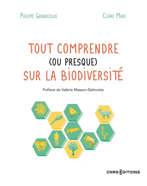 Tout comprendre (ou presque) sur la biodiversité - Philippe Grandcolas, Claire Marc - CNRS editions