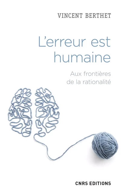 L'erreur est humaine - Aux frontières de la rationalité - Vincent Berthet - CNRS editions