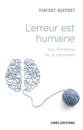 L'erreur est humaine - Aux frontières de la rationalité