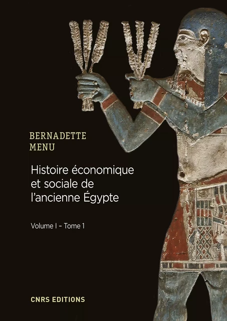 Histoire économique et sociale de l'Ancienne Egypte. De Nârmer à Alexandre le Grand - Bernadette Menu - CNRS editions