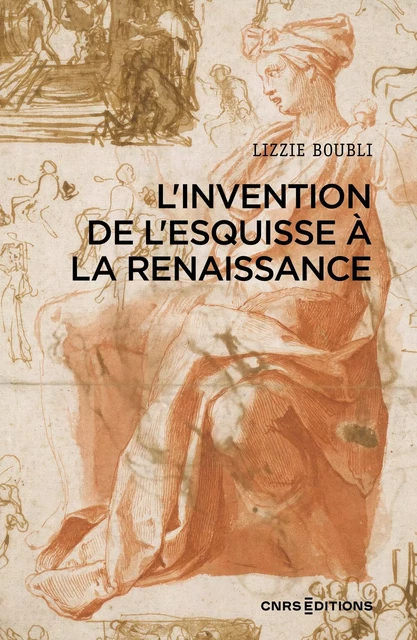 L'invention de l'esquisse à la Renaissance - Lizzie Boubli - CNRS editions