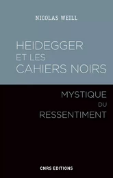 Heidegger et les Cahiers noirs - Mystique du ressentiment