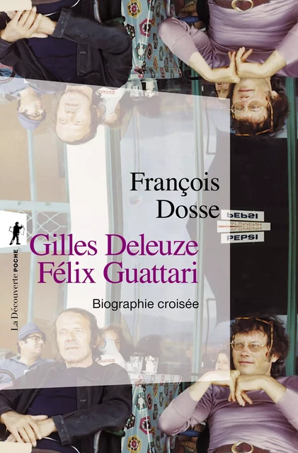 Gilles Deleuze, Félix Guattari - François Dosse - La Découverte