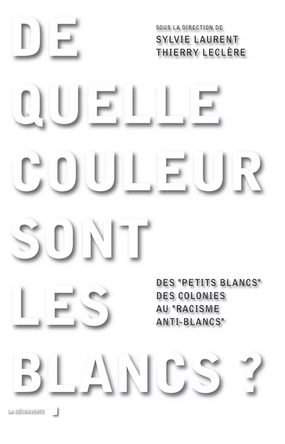 De quelle couleur sont les Blancs ? - Thierry Leclère, Sylvie Laurent - La Découverte