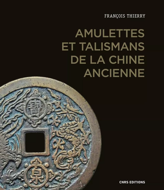 Amulettes et talismans de la Chine ancienne - François Thierry - CNRS editions