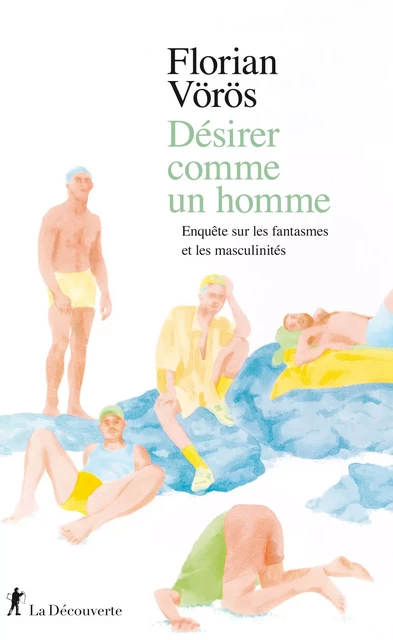 Désirer comme un homme - Florian Voros - La Découverte