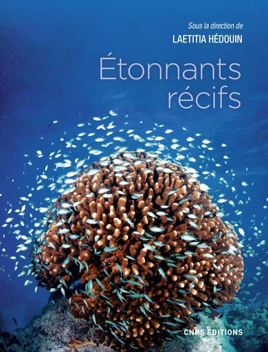 Etonnants récifs. Les écosystèmes coralliens - Laetitia Hedouin - CNRS editions